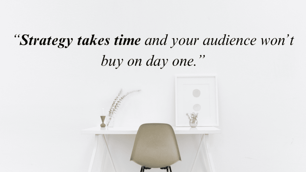 An empty desk with the slogan, "Strategy takes time and your audience won't buy on day one."